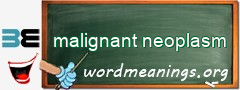 WordMeaning blackboard for malignant neoplasm